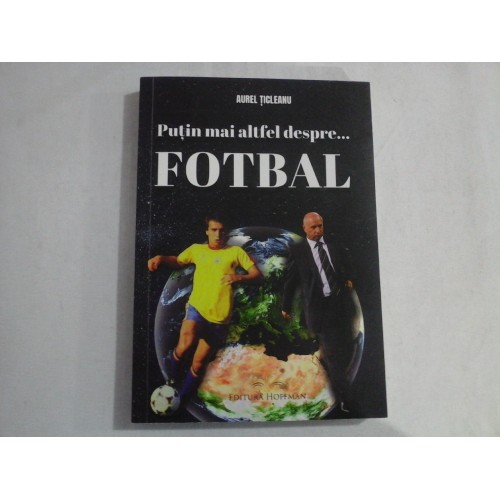 Putin mai altfel despre... FOTBAL - Aurel TICLEANU (dedicatie si autograf) Putin mai altfel despre... FOTBAL - Aurel TICLEANU (dedicatie si autograf)